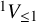 Superscript 1 Baseline upper V Subscript less than or equals 1