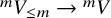 Superscript m Baseline upper V Subscript less than or equals m Baseline right arrow Superscript m Baseline upper V