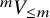 Superscript m Baseline upper V Subscript less than or equals m