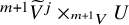 Superscript m plus 1 Baseline upper V overtilde Superscript j times Sub Superscript m plus 1 Subscript upper V upper U
