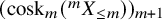 left parenthesis cosk Subscript m Baseline left parenthesis Superscript m Baseline upper X Subscript less than or equals m Baseline right parenthesis right parenthesis Subscript m plus 1