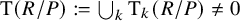 upper T left parenthesis upper R divided by upper P right parenthesis colon equals union Underscript k Endscripts normal upper T Subscript k Baseline left parenthesis upper R divided by upper P right parenthesis not equals 0
