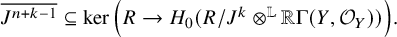 upper J Superscript n plus k minus 1 Baseline overbar subset of or equal to kernel left parenthesis upper R right arrow upper H 0 left parenthesis upper R divided by upper J Superscript k Baseline circled times Superscript double struck upper L Baseline double struck upper R normal upper Gamma left parenthesis upper Y comma script upper O Subscript upper Y Baseline right parenthesis right parenthesis right parenthesis period