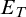 upper E Subscript upper T