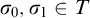 sigma 0 comma sigma 1 element of upper T