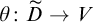 theta colon upper D overtilde right arrow upper V