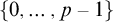 StartSet 0 comma ellipsis comma p minus 1 EndSet