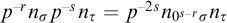 p Superscript negative r Baseline n Subscript sigma Baseline p Superscript negative s Baseline n Subscript tau Baseline equals p Superscript minus 2 s Baseline n Subscript 0 Sub Superscript s minus r Subscript sigma Baseline n Subscript tau