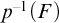 p Superscript negative 1 Baseline left parenthesis upper F right parenthesis