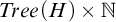 upper T r e e left parenthesis upper H right parenthesis times double struck upper N