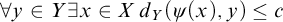 for all y element of upper Y there exists x element of upper X d Subscript upper Y Baseline left parenthesis psi left parenthesis x right parenthesis comma y right parenthesis less than or equals c