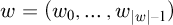 w equals left parenthesis w 0 comma ellipsis comma w Subscript StartAbsoluteValue w EndAbsoluteValue minus 1 Baseline right parenthesis