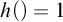 h left parenthesis right parenthesis equals 1