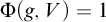 normal upper Phi left parenthesis g comma upper V right parenthesis equals 1