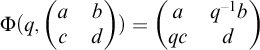 normal upper Phi left parenthesis q comma Start 2 By 2 Matrix 1st Row 1st Column a 2nd Column b 2nd Row 1st Column c 2nd Column d EndMatrix right parenthesis equals Start 2 By 2 Matrix 1st Row 1st Column a 2nd Column q Superscript negative 1 Baseline b 2nd Row 1st Column q c 2nd Column d EndMatrix