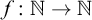 f colon double struck upper N right arrow double struck upper N