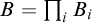 upper B equals product Underscript i Endscripts upper B Subscript i