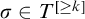 sigma element of upper T Superscript left bracket greater than or equals k right bracket