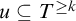u subset of or equal to upper T Superscript greater than or equals k