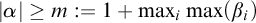 StartAbsoluteValue alpha EndAbsoluteValue greater than or equals m colon equals 1 plus max Underscript i Endscripts max left parenthesis beta Subscript i Baseline right parenthesis