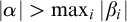 StartAbsoluteValue alpha EndAbsoluteValue greater than max Underscript i Endscripts StartAbsoluteValue beta Subscript i Baseline EndAbsoluteValue