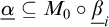 alpha underbar subset of or equal to upper M 0 ring beta underbar Subscript i