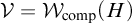 script upper V equals script upper W Subscript comp Baseline left parenthesis upper H right parenthesis