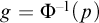 g equals normal upper Phi Superscript negative 1 Baseline left parenthesis p right parenthesis