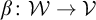 beta colon script upper W right arrow script upper V