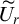 upper U overtilde Subscript r