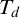 upper T Subscript d