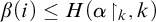 beta left parenthesis i right parenthesis less than or equals upper H left parenthesis alpha up harpoon with barb right Subscript k Baseline comma k right parenthesis