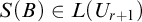 upper S left parenthesis upper B right parenthesis element of upper L left parenthesis upper U Subscript r plus 1 Baseline right parenthesis