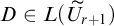 upper D element of upper L left parenthesis upper U overtilde Subscript r plus 1 Baseline right parenthesis