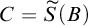 upper C equals ModifyingAbove upper S With tilde left parenthesis upper B right parenthesis