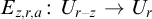 upper E Subscript z comma r comma a Baseline colon upper U Subscript r minus z Baseline right arrow upper U Subscript r Baseline