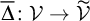 normal upper Delta overbar colon script upper V right arrow script upper V overtilde