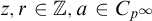 z comma r element of double struck upper Z comma a element of upper C Subscript p Sub Superscript infinity Baseline