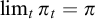 limit Underscript t Endscripts pi Subscript t Baseline equals pi