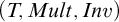 left parenthesis upper T comma upper M u l t comma upper I n v right parenthesis