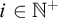 i element of double struck upper N Superscript plus