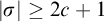 StartAbsoluteValue sigma EndAbsoluteValue greater than or equals 2 c plus 1