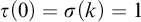 tau left parenthesis 0 right parenthesis equals sigma left parenthesis k right parenthesis equals 1