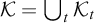 script upper K equals union Underscript t Endscripts script upper K Subscript t