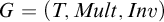 upper G equals left parenthesis upper T comma upper M u l t comma upper I n v right parenthesis
