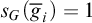 s Subscript upper G Baseline left parenthesis g overbar Subscript i Baseline right parenthesis equals 1