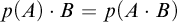 p left parenthesis upper A right parenthesis dot upper B equals p left parenthesis upper A dot upper B right parenthesis