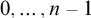0 comma ellipsis comma n minus 1