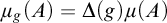 mu Subscript g Baseline left parenthesis upper A right parenthesis equals normal upper Delta left parenthesis g right parenthesis mu left parenthesis upper A right parenthesis