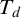 upper T Subscript d